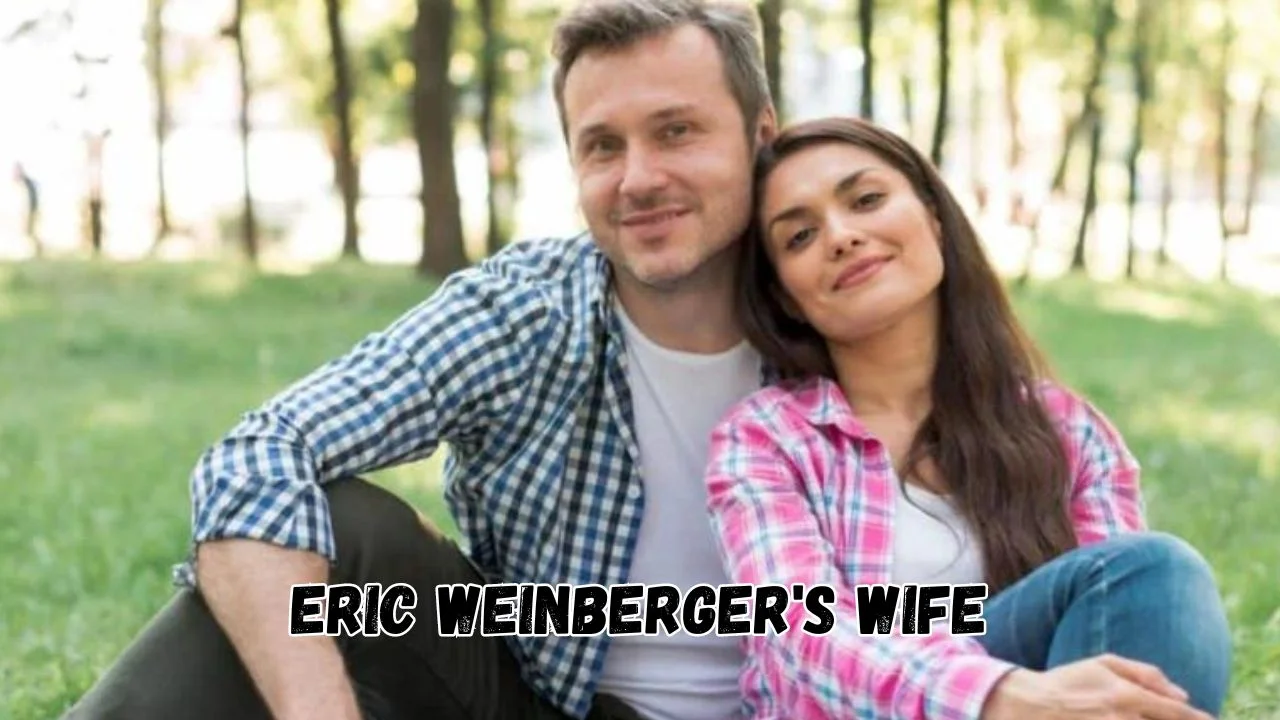 Eric Weinberger Wife, Career, Personal Life, and More